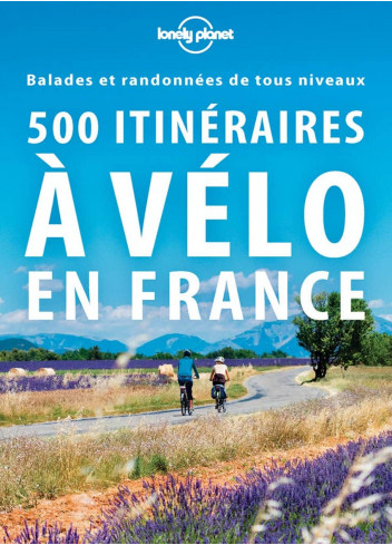 "500 itinéraires à vélo en France" - Lonely planet