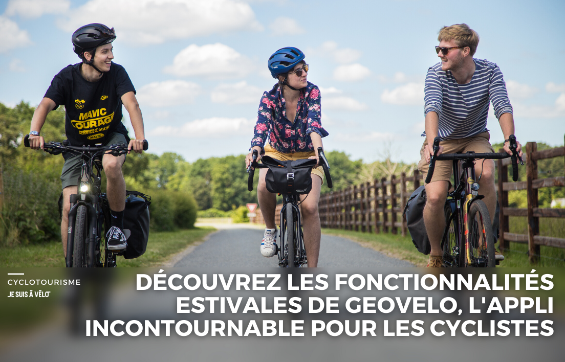 Découvrez les fonctionnalités estivales de Geovelo, l'application incontournable pour les cyclistes